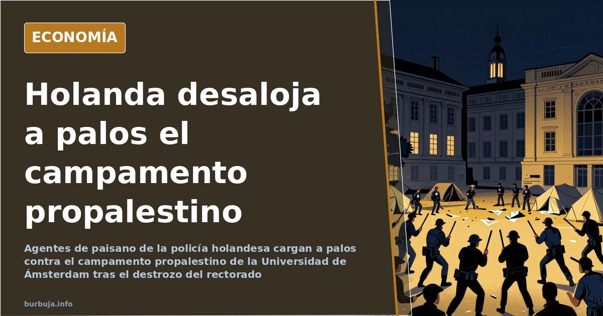 Agentes de la policía holandesa cargando contra un campamento de estudiantes propalestinos en la Universidad de Ámsterdam