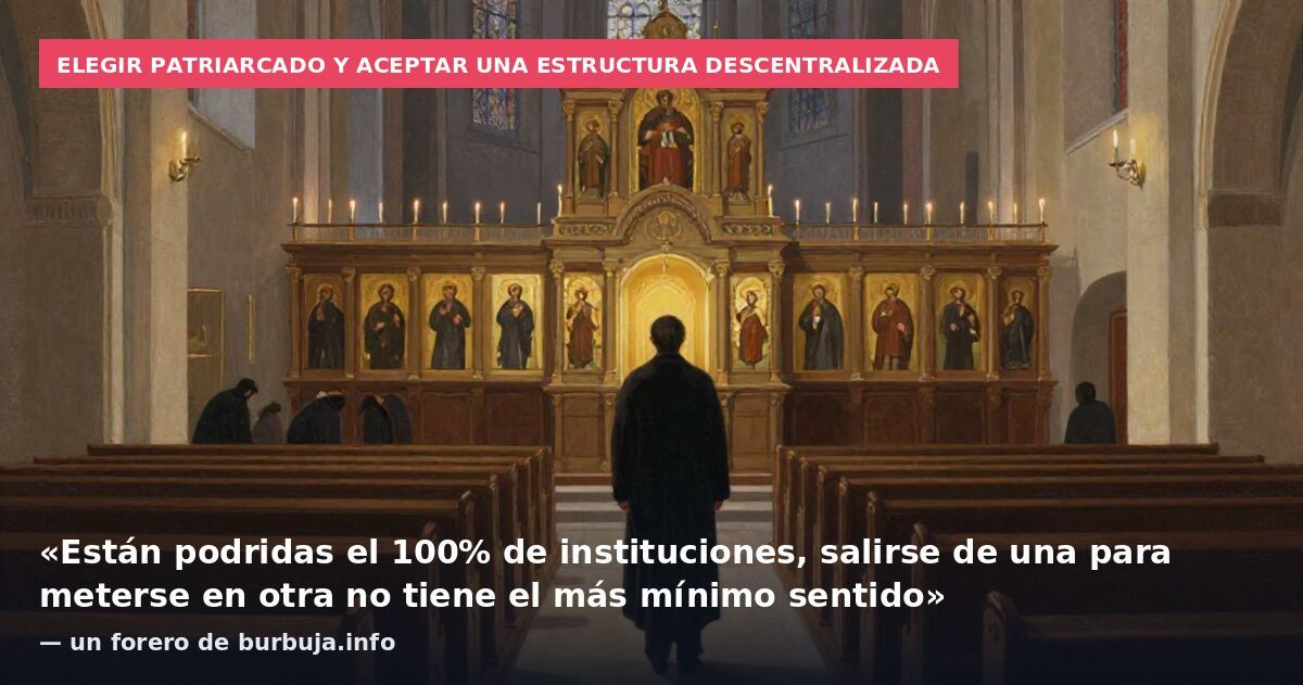 Elegir patriarcado y aceptar una estructura descentralizada: «Están podridas el 100% de instituciones, salirse de una para meterse en otra no tiene el más mínimo sentido» — un forero de burbuja.info
