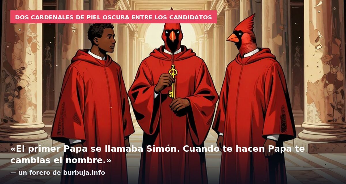 Dos cardenales de piel oscura entre los candidatos: «El primer Papa se llamaba Simón. Cuando te hacen Papa te cambias el nombre.» — un forero de burbuja.info