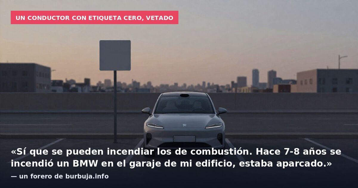 Un conductor con etiqueta CERO, vetado: «Sí que se pueden incendiar los de combustión. Hace 7-8 años se incendió un BMW en el garaje de mi edificio, estaba aparcado.» — un forero de burbuja.info