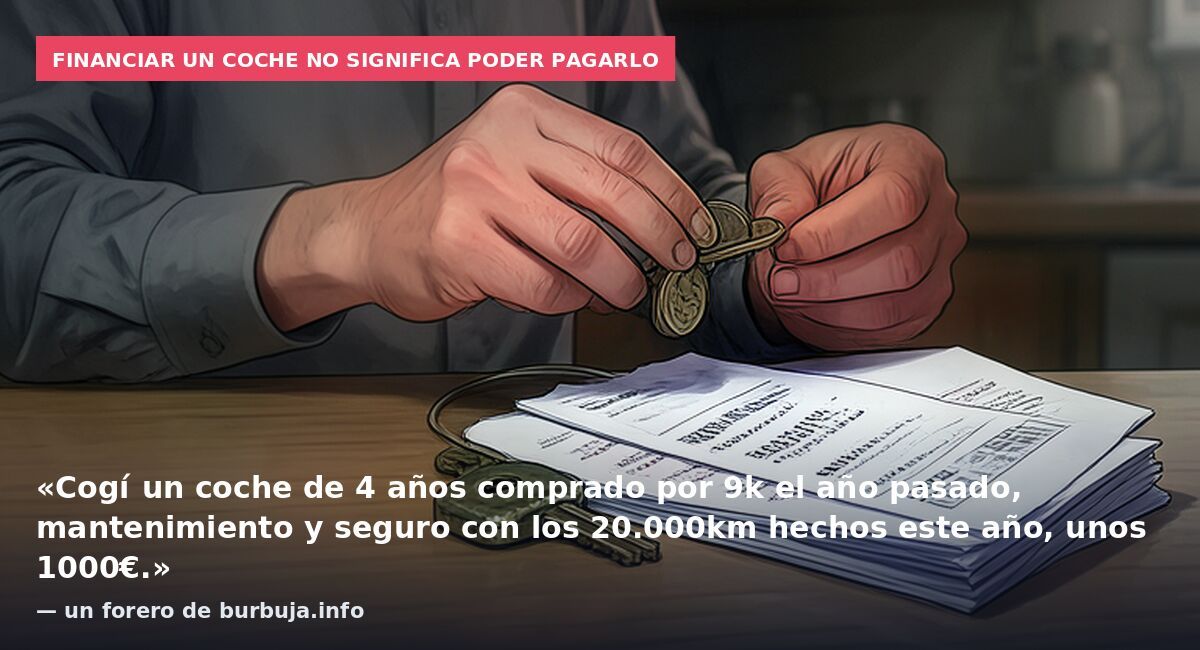 Financiar un coche no significa poder pagarlo: «Cogí un coche de 4 años comprado por 9k el año pasado, mantenimiento y seguro con los 20.000km hechos este año, unos 1000€.» — un forero de burbuja.info