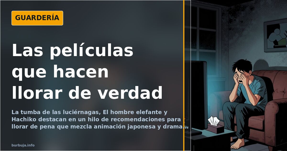 Las películas que hacen llorar: de 'La tumba de las luciérnagas' a 'Hachiko'