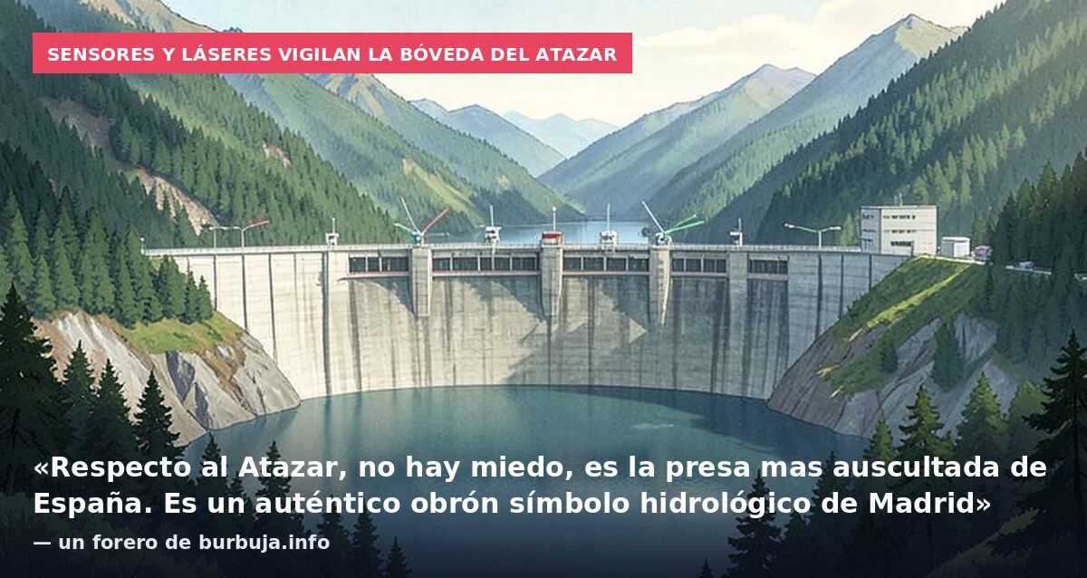 Sensores y láseres vigilan la bóveda del Atazar: «Respecto al Atazar, no hay miedo, es la presa mas auscultada de España. Es un auténtico obrón símbolo hidrológico de Madrid» — un forero de burbuja.info