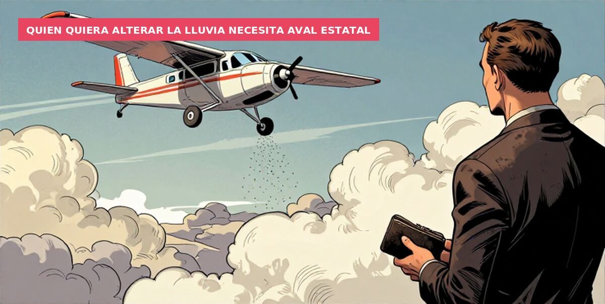 Quien quiera alterar la lluvia necesita aval estatal