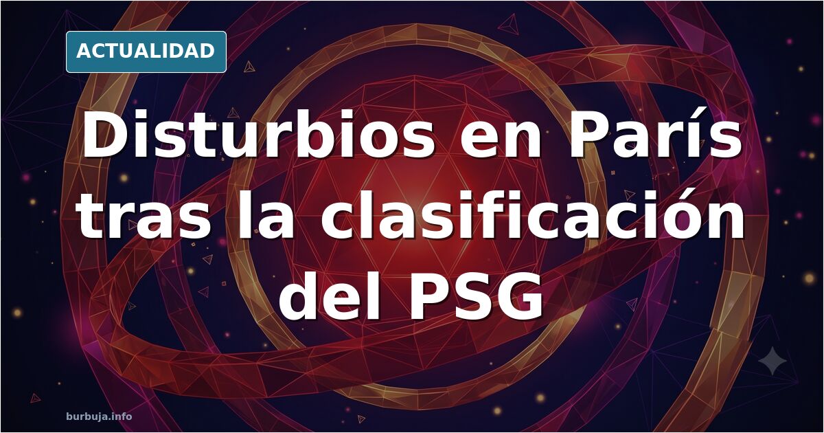 Disturbios en París tras la clasificación del PSG para la final de la Champions League