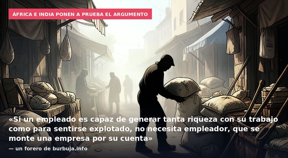 África e India ponen a prueba el argumento: «Si un empleado es capaz de generar tanta riqueza con su trabajo como para sentirse explotado, no necesita empleador, que se monte una empresa por su cuenta» — un forero de burbuja.info