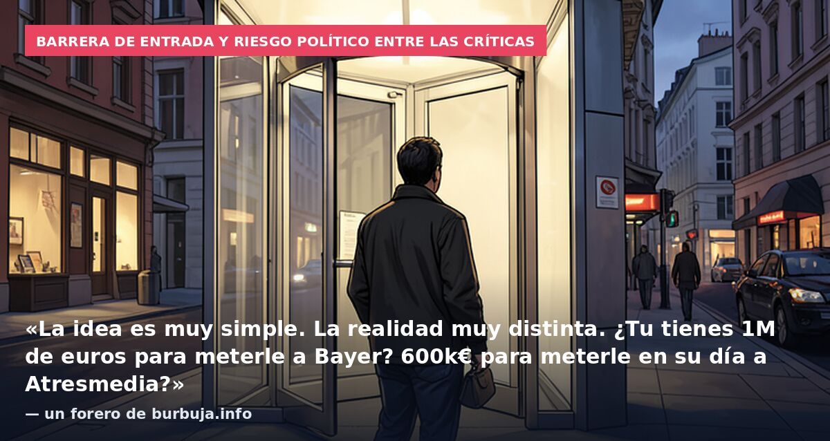 Barrera de entrada y riesgo político entre las críticas: «La idea es muy simple. La realidad muy distinta. ¿Tu tienes 1M de euros para meterle a Bayer? 600k€ para meterle en su día a Atresmedia?» — un forero de burbuja.info