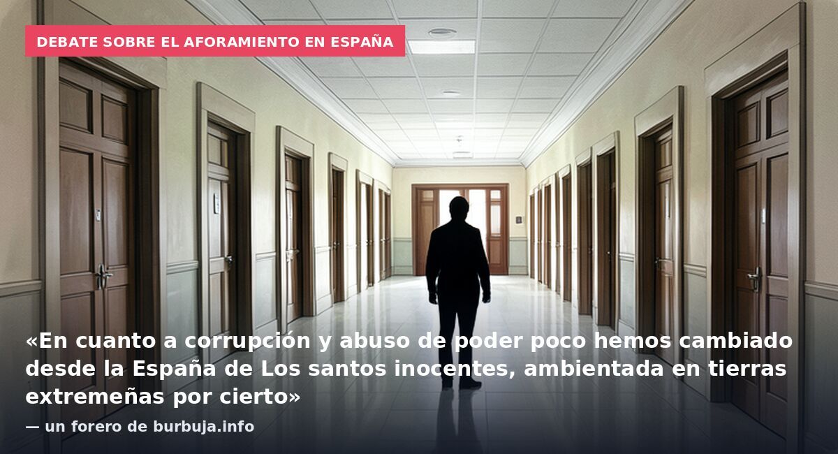 Debate sobre el aforamiento en España: «En cuanto a corrupción y abuso de poder poco hemos cambiado desde la España de Los santos inocentes, ambientada en tierras extremeñas por cierto» — un forero de burbuja.info