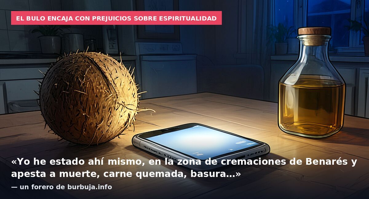 El bulo encaja con prejuicios sobre espiritualidad: «Yo he estado ahí mismo, en la zona de cremaciones de Benarés y apesta a muerte, carne quemada, basura…» — un forero de burbuja.info