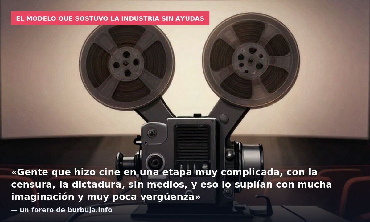 El modelo que sostuvo la industria sin ayudas: «Gente que hizo cine en una etapa muy complicada, con la censura, la dictadura, sin medios, y eso lo suplían con mucha imaginación y muy poca vergüenza» — un forero de burbuja.info