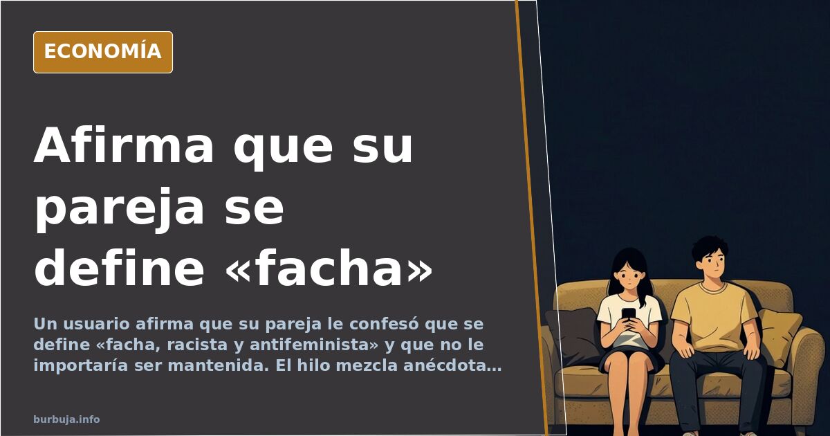 Un forero dice que su pareja se define «facha, racista y antifeminista»