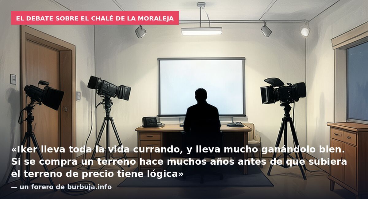El debate sobre el chalé de La Moraleja: «Iker lleva toda la vida currando, y lleva mucho ganándolo bien. Si se compra un terreno hace muchos años antes de que subiera el terreno de precio tiene lógica» — un forero de burbuja.info