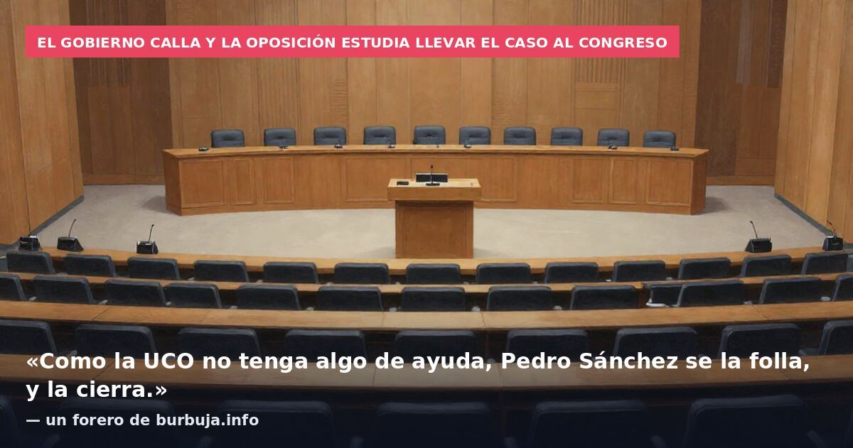 El Gobierno calla y la oposición estudia llevar el caso al Congreso: «Como la UCO no tenga algo de ayuda, Pedro Sánchez se la folla, y la cierra.» — un forero de burbuja.info