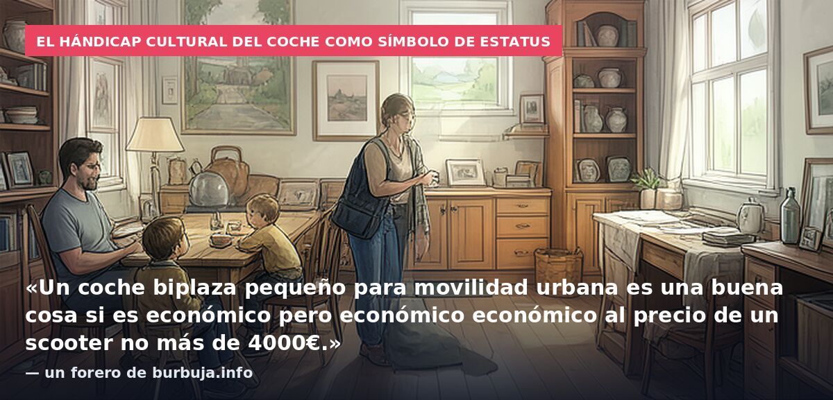 El hándicap cultural del coche como símbolo de estatus: «Un coche biplaza pequeño para movilidad urbana es una buena cosa si es económico pero económico económico al precio de un scooter no más de 4000€.» — un forero de burbuja.info