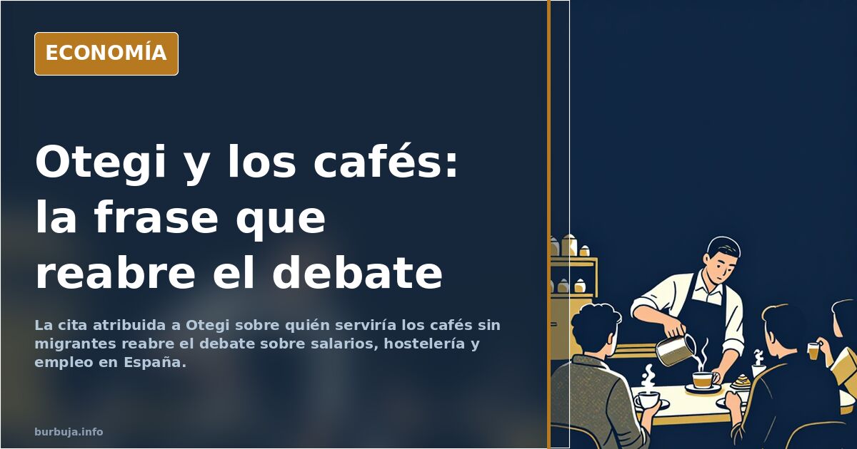 Otegi: «Si no hubiera forasteros, ¿quién serviría los cafés?»