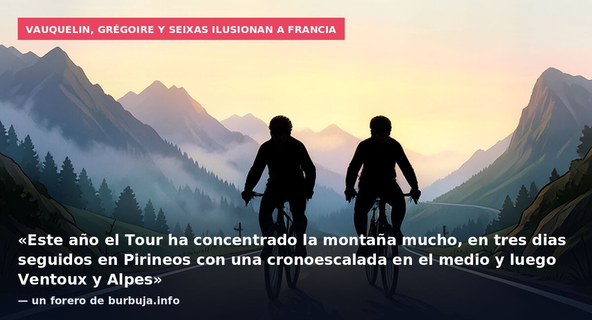 Vauquelin, Grégoire y Seixas ilusionan a Francia: «Este año el Tour ha concentrado la montaña mucho, en tres dias seguidos en Pirineos con una cronoescalada en el medio y luego Ventoux y Alpes» — un forero de burbuja.info