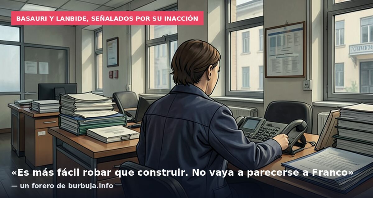 Basauri y Lanbide, señalados por su inacción: «Es más fácil robar que construir. No vaya a parecerse a Franco» — un forero de burbuja.info