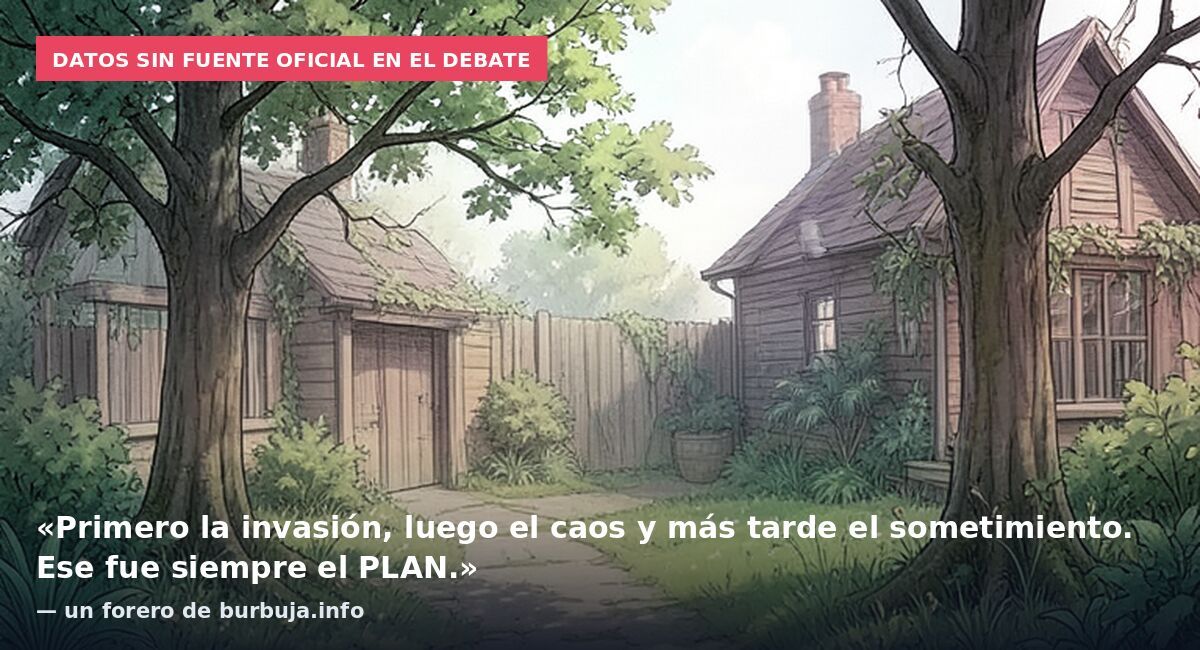 Datos sin fuente oficial en el debate: «Primero la invasión, luego el caos y más tarde el sometimiento. Ese fue siempre el PLAN.» — un forero de burbuja.info
