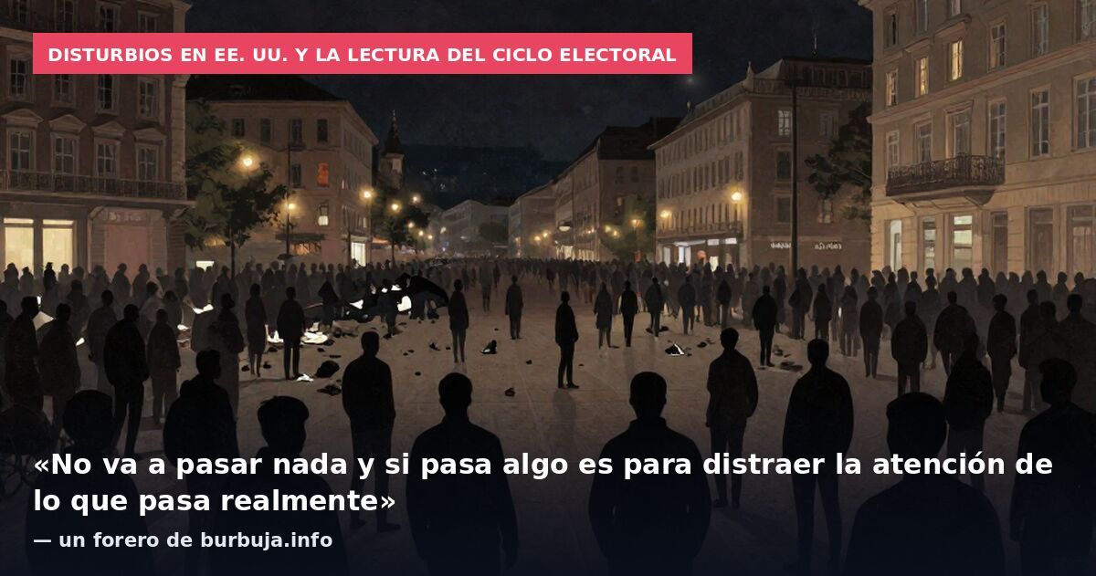 Disturbios en EE. UU. y la lectura del ciclo electoral: «No va a pasar nada y si pasa algo es para distraer la atención de lo que pasa realmente» — un forero de burbuja.info