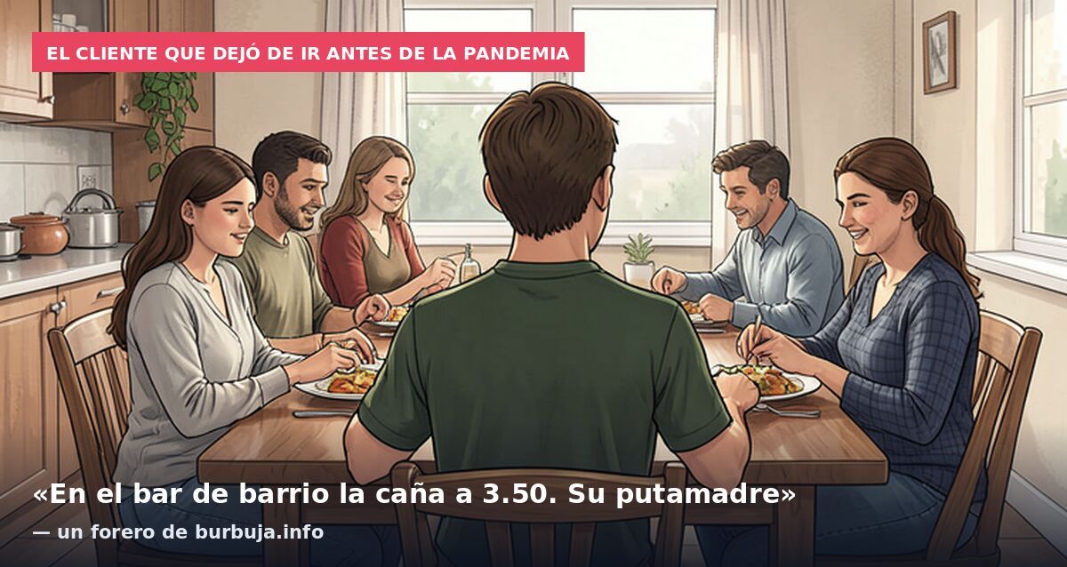 El cliente que dejó de ir antes de la pandemia: «En el bar de barrio la caña a 3.50. Su putamadre» — un forero de burbuja.info