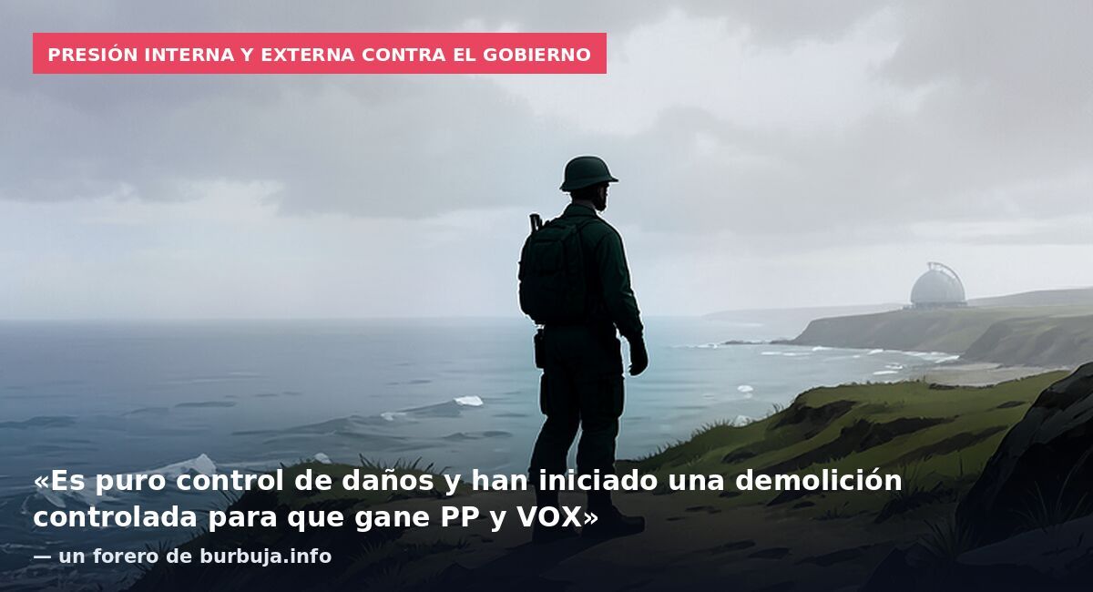 Presión interna y externa contra el Gobierno: «Es puro control de daños y han iniciado una demolición controlada para que gane PP y VOX» — un forero de burbuja.info