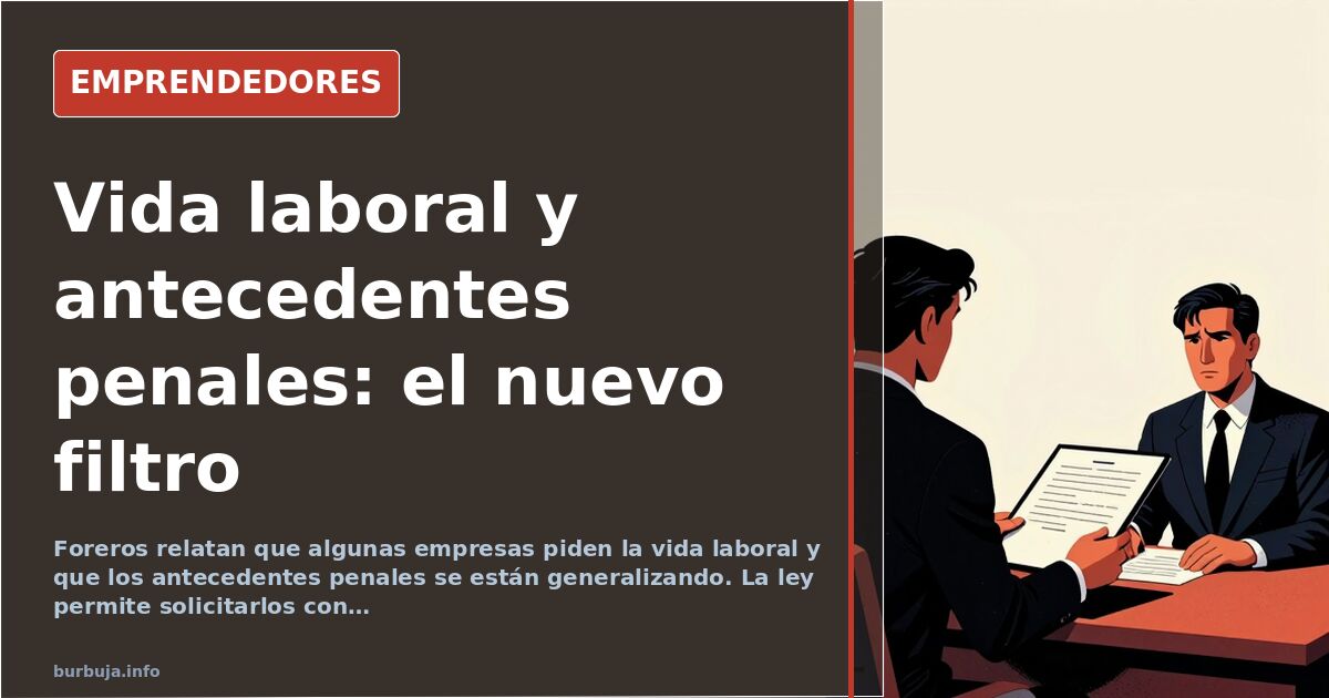 Debate: la vida laboral se pide en entrevistas y crece el temor a los antecedentes penales