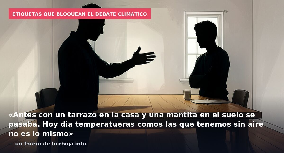 Etiquetas que bloquean el debate climático: «Antes con un tarrazo en la casa y una mantita en el suelo se pasaba. Hoy dia temperatueras comos las que tenemos sin aire no es lo mismo» — un forero de burbuja.info