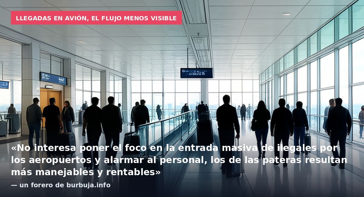 Llegadas en avión, el flujo menos visible: «No interesa poner el foco en la entrada masiva de ilegales por los aeropuertos y alarmar al personal, los de las pateras resultan más manejables y rentables» — un forero de burbuja.info