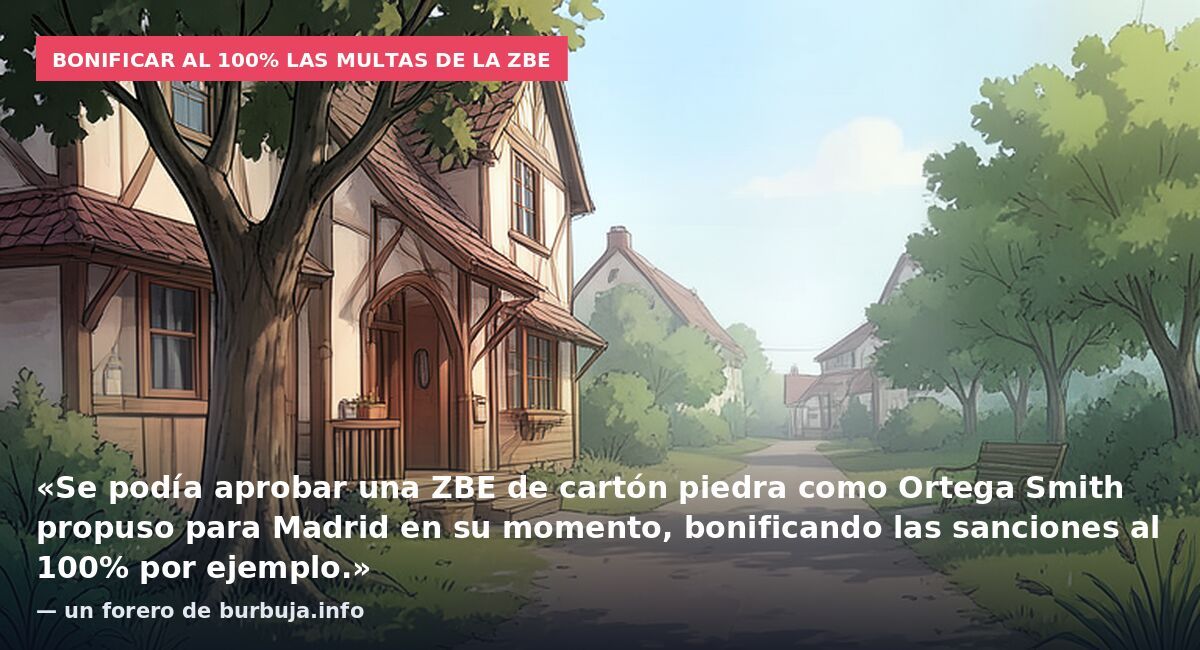 Bonificar al 100% las multas de la ZBE: «Se podía aprobar una ZBE de cartón piedra como Ortega Smith propuso para Madrid en su momento, bonificando las sanciones al 100% por ejemplo.» — un forero de burbuja.info