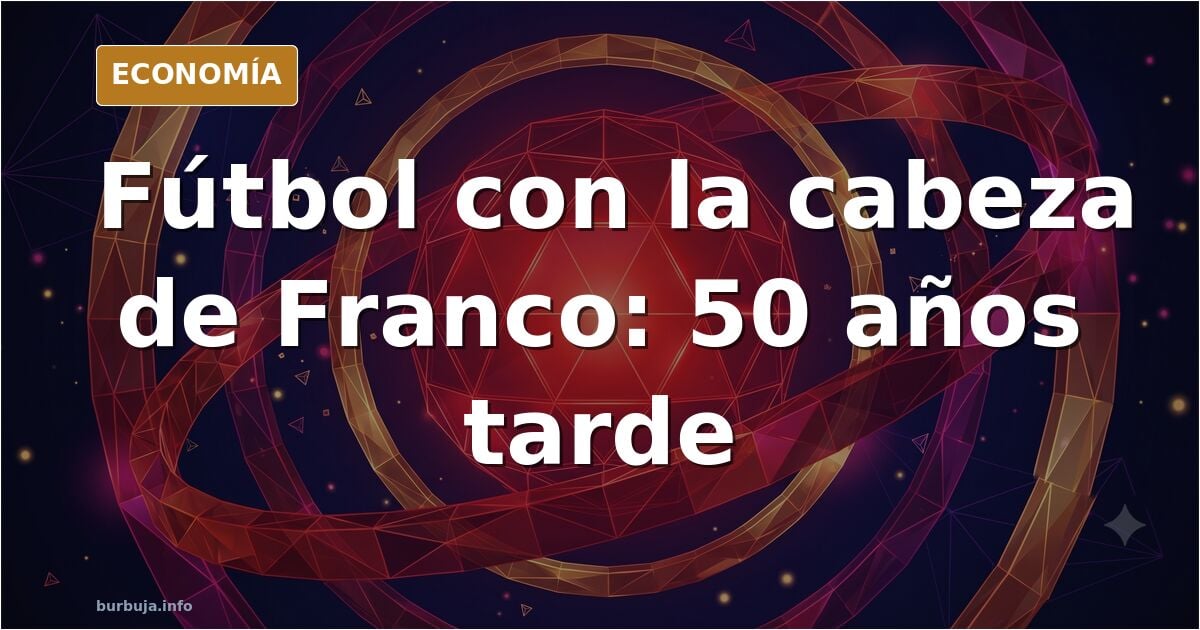 Ilustración editorial de una cabeza de plástico con la efigie de Franco siendo pateada en un campo de fútbol, con figuras de 