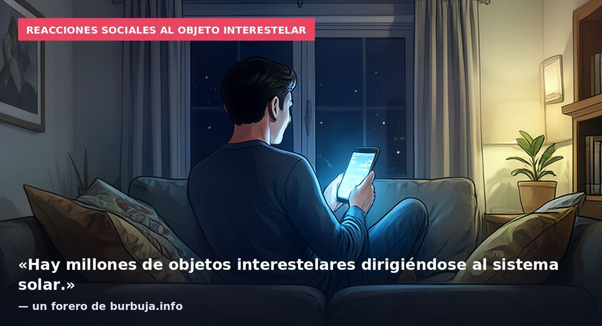 Reacciones sociales al objeto interestelar: «Hay millones de objetos interestelares dirigiéndose al sistema solar.» — un forero de burbuja.info