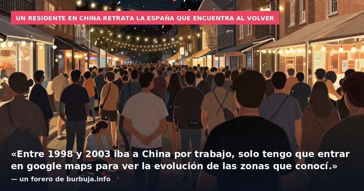 Un residente en China retrata la España que encuentra al volver: «Entre 1998 y 2003 iba a China por trabajo, solo tengo que entrar en google maps para ver la evolución de las zonas que conocí.» — un forero de burbuja.info