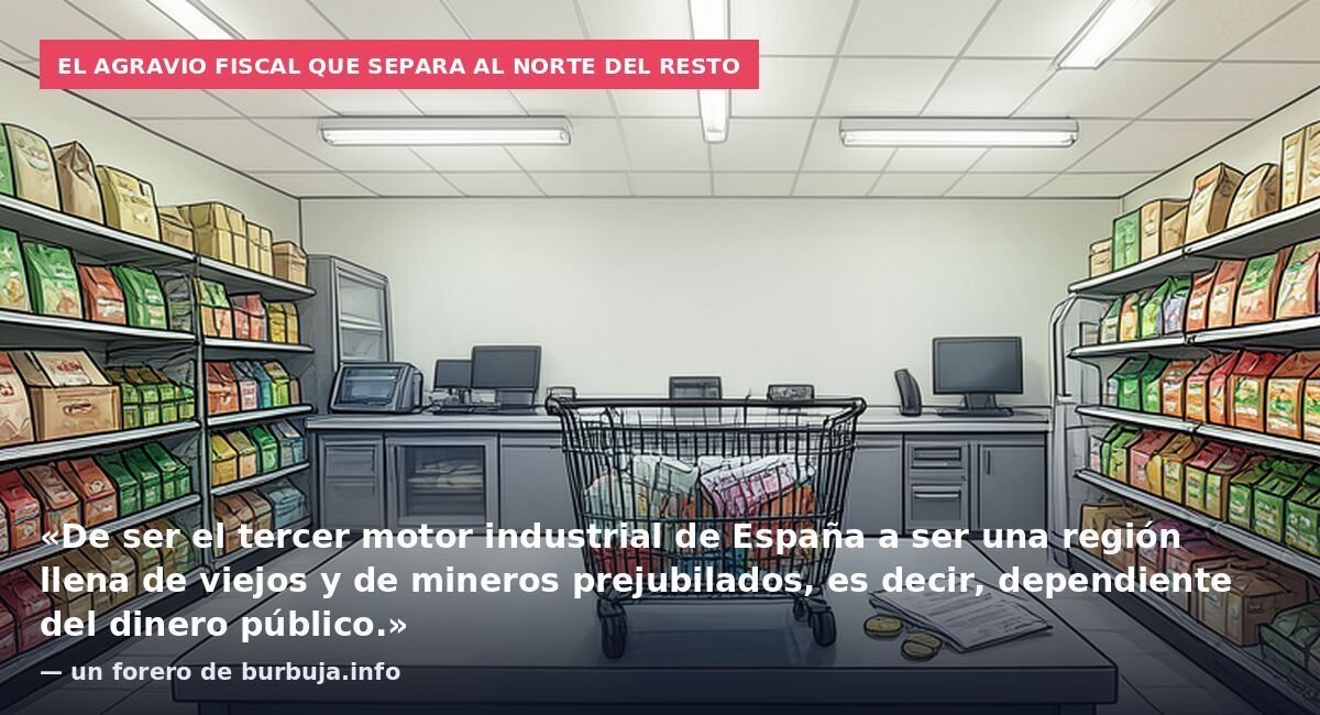 El agravio fiscal que separa al norte del resto: «De ser el tercer motor industrial de España a ser una región llena de viejos y de mineros prejubilados, es decir, dependiente del dinero público.» — un forero de burbuja.info