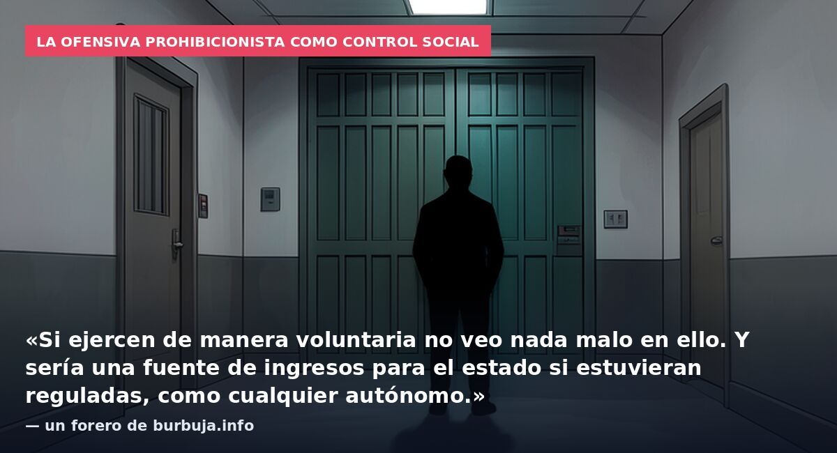 La ofensiva prohibicionista como control social: «Si ejercen de manera voluntaria no veo nada malo en ello. Y sería una fuente de ingresos para el estado si estuvieran reguladas, como cualquier autónomo.» — un forero de burbuja.info