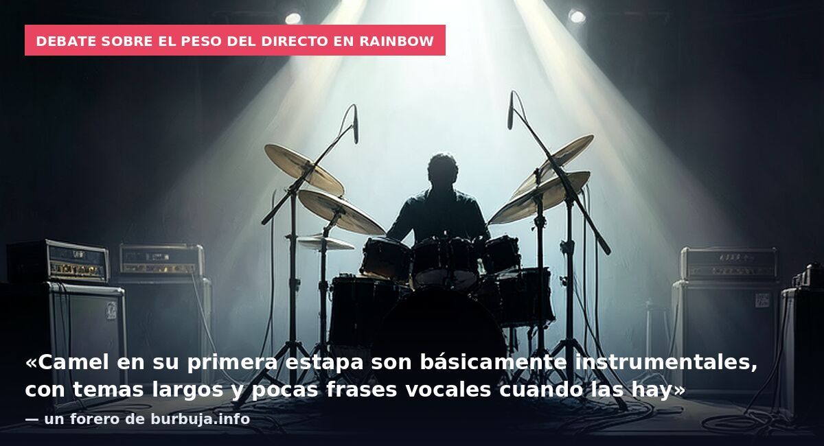 Debate sobre el peso del directo en Rainbow: «Camel en su primera estapa son básicamente instrumentales, con temas largos y pocas frases vocales cuando las hay» — un forero de burbuja.info