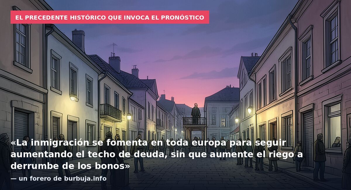 El precedente histórico que invoca el pronóstico: «La inmigración se fomenta en toda europa para seguir aumentando el techo de deuda, sin que aumente el riego a derrumbe de los bonos» — un forero de burbuja.info