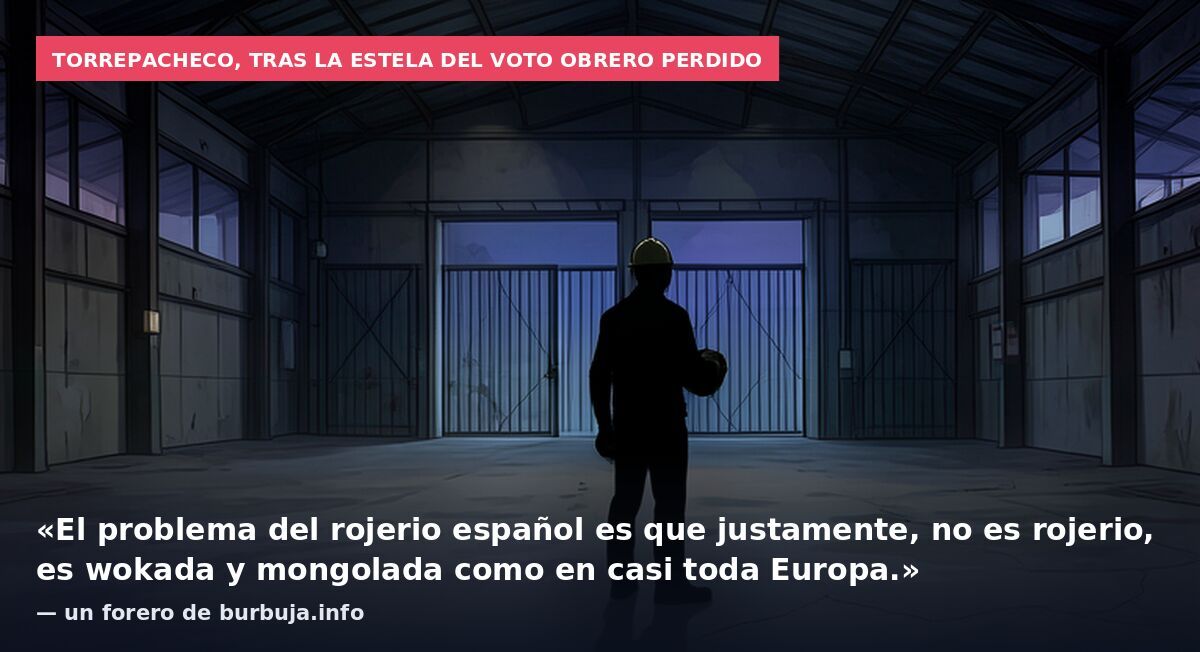 Torrepacheco, tras la estela del voto obrero perdido: «El problema del rojerio español es que justamente, no es rojerio, es wokada y mongolada como en casi toda Europa.» — un forero de burbuja.info