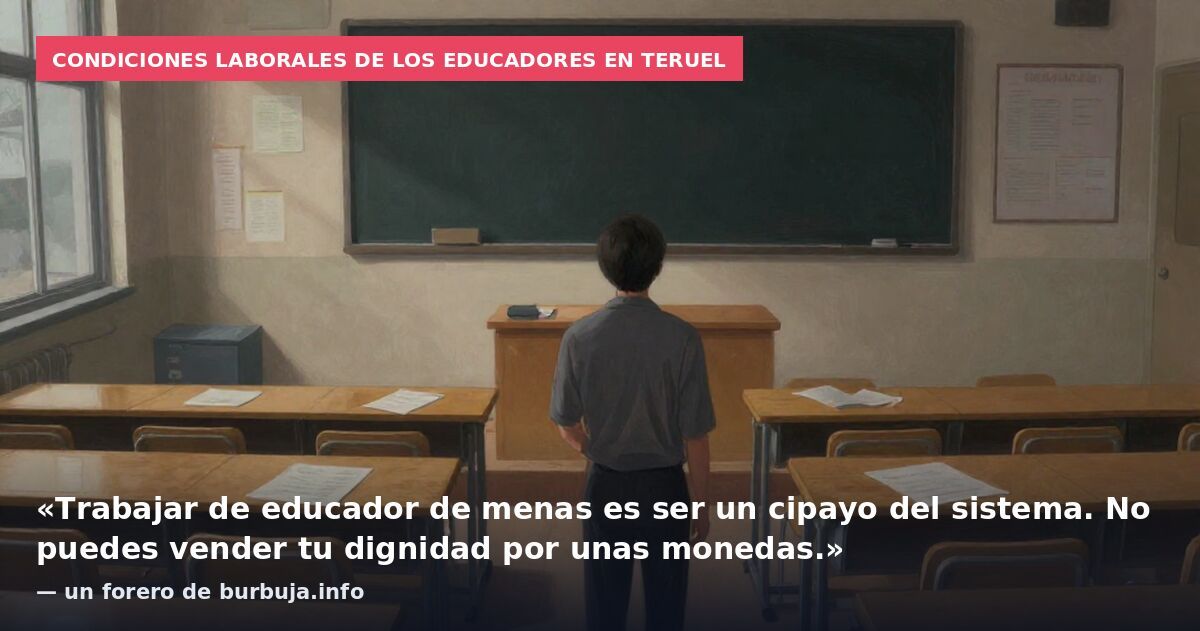 Condiciones laborales de los educadores en Teruel: «Trabajar de educador de menas es ser un cipayo del sistema. No puedes vender tu dignidad por unas monedas.» — un forero de burbuja.info