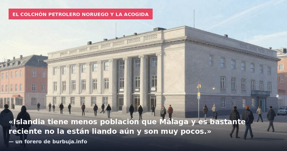 El colchón petrolero noruego y la acogida: «Islandia tiene menos población que Málaga y es bastante reciente no la están liando aún y son muy pocos.» — un forero de burbuja.info
