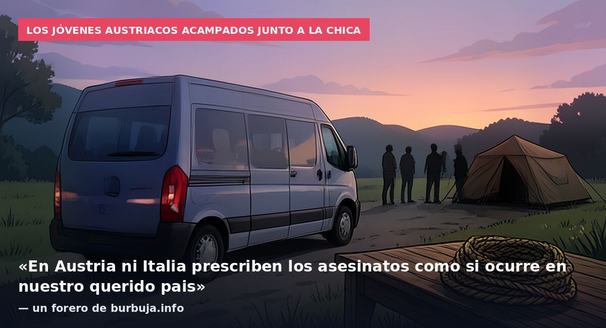 Los jóvenes austriacos acampados junto a la chica: «En Austria ni Italia prescriben los asesinatos como si ocurre en nuestro querido pais» — un forero de burbuja.info