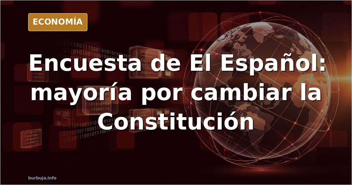 Encuesta de El Español: mayoría a favor de cambiar la Constitución