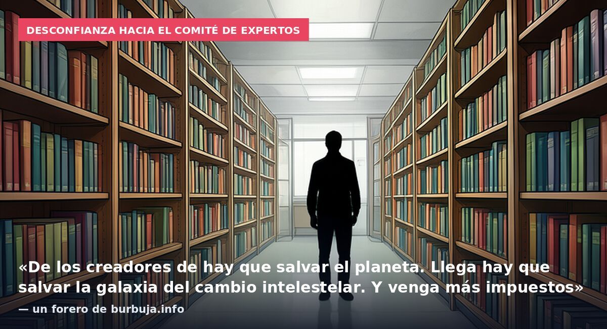 Desconfianza hacia el comité de expertos: «De los creadores de hay que salvar el planeta. Llega hay que salvar la galaxia del cambio intelestelar. Y venga más impuestos» — un forero de burbuja.info