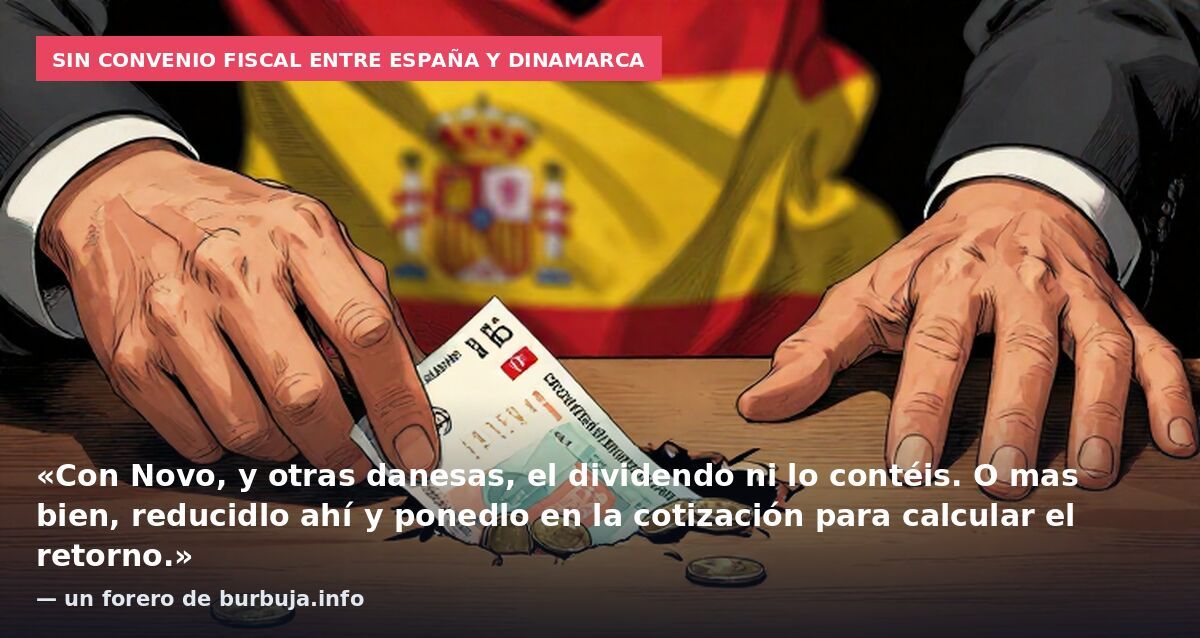Sin convenio fiscal entre España y Dinamarca: «Con Novo, y otras danesas, el dividendo ni lo contéis. O mas bien, reducidlo ahí y ponedlo en la cotización para calcular el retorno.» — un forero de burbuja.info