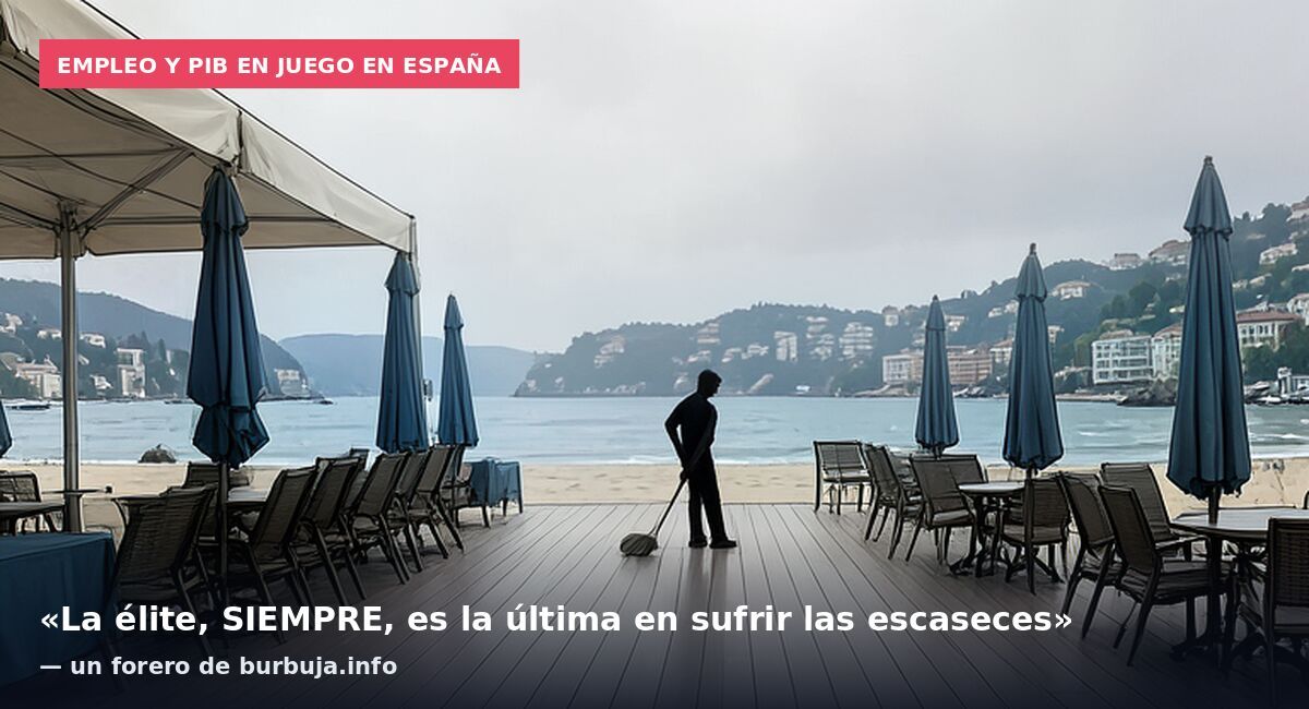 Empleo y PIB en juego en España: «La élite, SIEMPRE, es la última en sufrir las escaseces» — un forero de burbuja.info