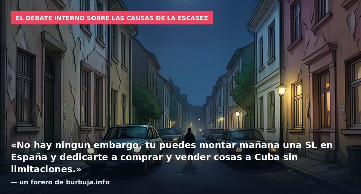 El debate interno sobre las causas de la escasez: «No hay ningun embargo, tu puedes montar mañana una SL en España y dedicarte a comprar y vender cosas a Cuba sin limitaciones.» — un forero de burbuja.info
