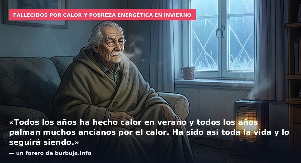Fallecidos por calor y pobreza energética en invierno: «Todos los años ha hecho calor en verano y todos los años palman muchos ancianos por el calor. Ha sido así toda la vida y lo seguirá siendo.» — un forero de burbuja.info