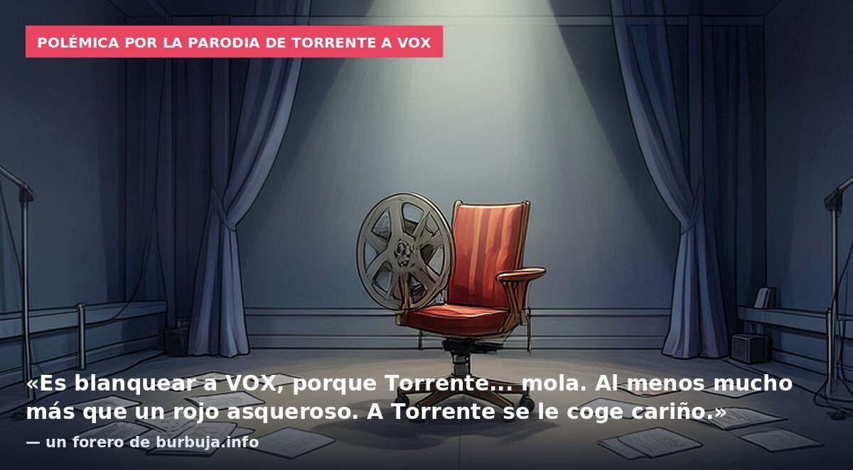 Polémica por la parodia de Torrente a Vox: «Es blanquear a VOX, porque Torrente... mola. Al menos mucho más que un rojo asqueroso. A Torrente se le coge cariño.» — un forero de burbuja.info