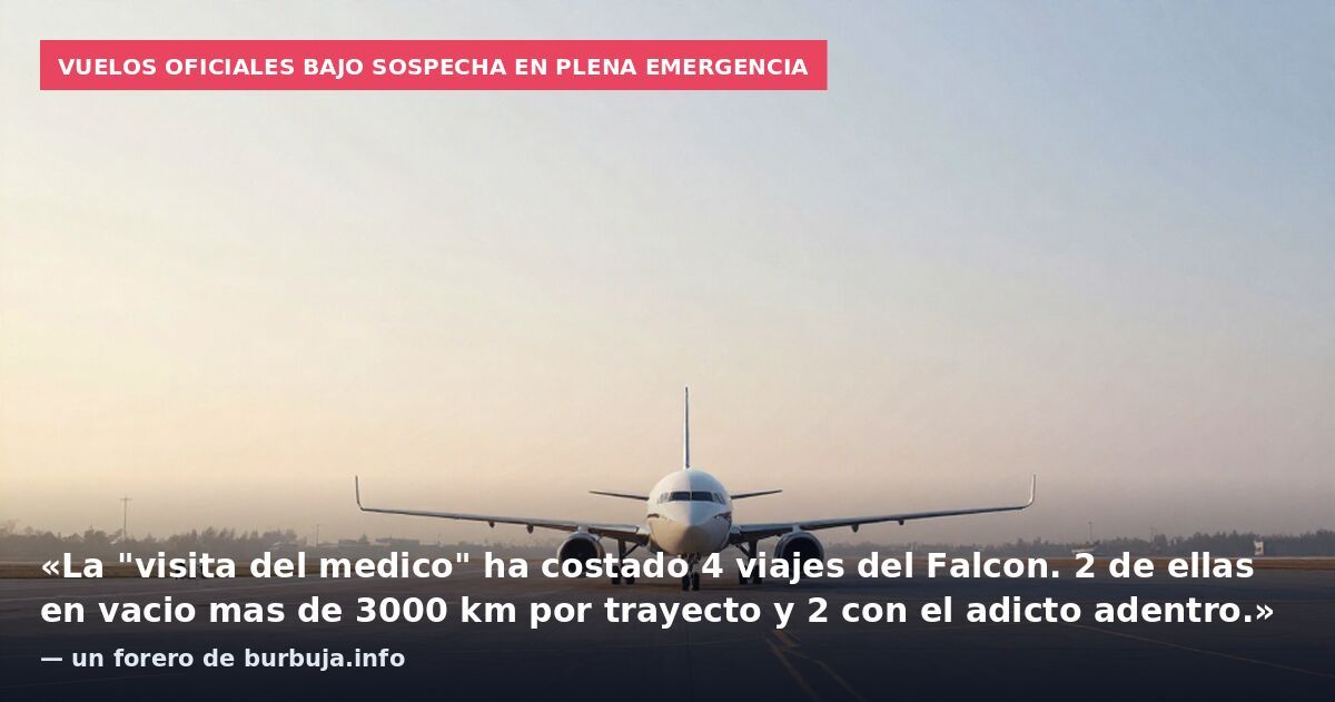 Vuelos oficiales bajo sospecha en plena emergencia: «La "visita del medico" ha costado 4 viajes del Falcon. 2 de ellas en vacio mas de 3000 km por trayecto y 2 con el adicto adentro.» — un forero de burbuja.info