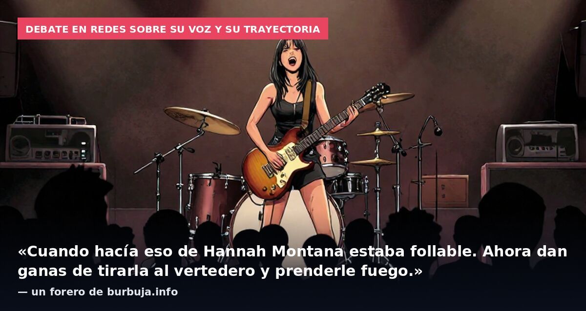 Debate en redes sobre su voz y su trayectoria: «Cuando hacía eso de Hannah Montana estaba follable. Ahora dan ganas de tirarla al vertedero y prenderle fuego.» — un forero de burbuja.info