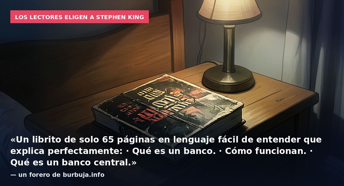 Los lectores eligen a Stephen King: «Un librito de solo 65 páginas en lenguaje fácil de entender que explica perfectamente: · Qué es un banco. · Cómo funcionan. · Qué es un banco central.» — un forero de burbuja.info